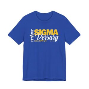 It's my Sigmaversary tshirts