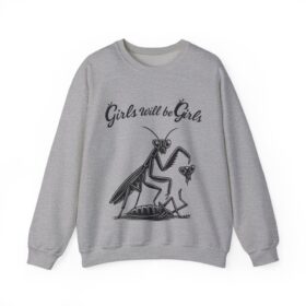 Girls Will Be Girls sweatshirt