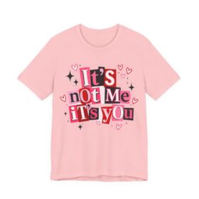It's Not Me It's You Tee