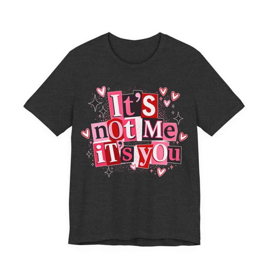 It's Not Me It's You Tee - Funny Breakup Graphic T-Shirt, Cute Heart & Retro Block Letter Design - Image 15
