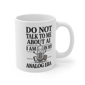 Anti AI Mug, Do Not Talk To Me About AI—Funny AI mug