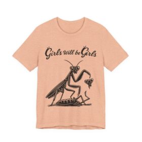 Girls Will Be Girls Mantis T-Shirt