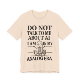 Do Not Talk To Me About AI Tee