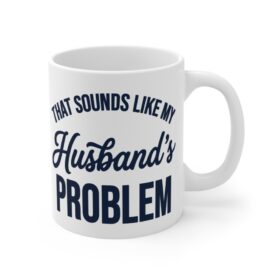 That Sounds Like My Husband's Problem Mug