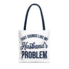 That Sounds Like My Husband's Problem Tote Bag