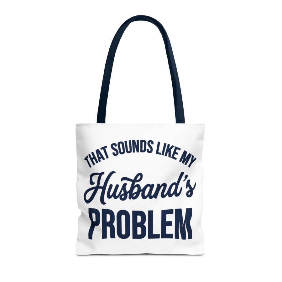 That Sounds Like My Husband's Problem Tote Bag