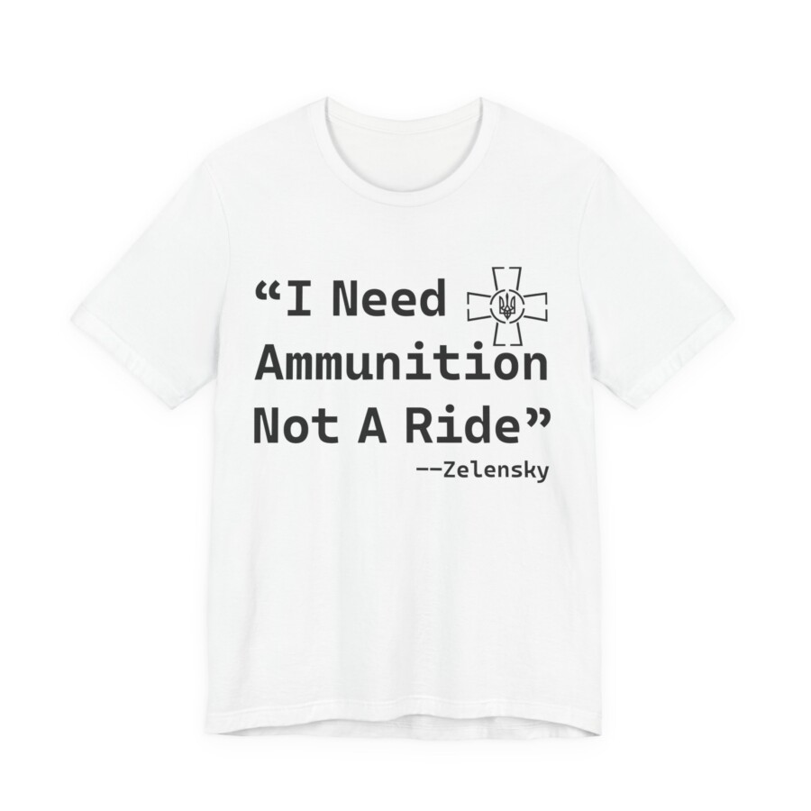 I Need Ammunition Not A Ride Tee — Zelensky Quote Graphic T‑Shirt - Image 4